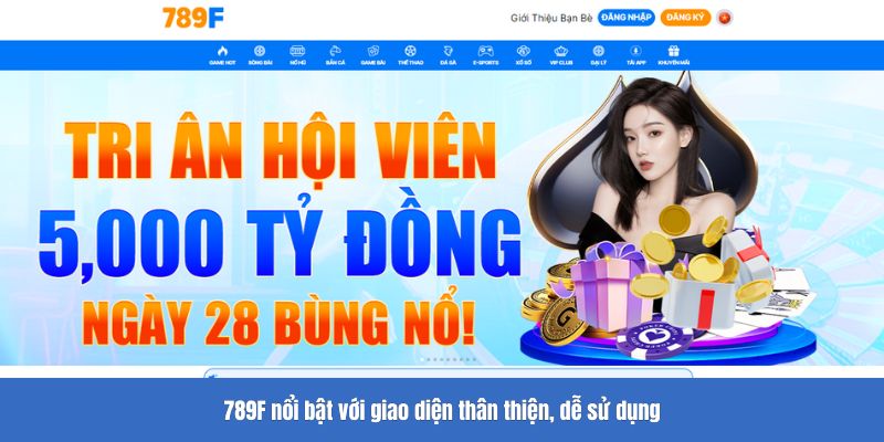 789F nổi bật với giao diện thân thiện, dễ sử dụng